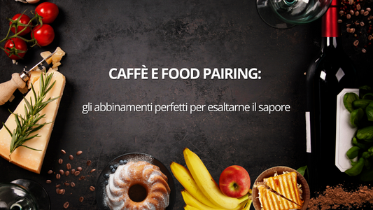 Caffè e food pairing: gli abbinamenti perfetti per esaltarne il sapore